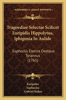 Paperback Tragoediae Selectae Scilicet Euripidis Hippolytus, Iphigenia In Aulide: Sophoclis Electra Oedipus Tyrannus (1765) [Latin] Book