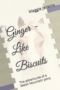 Ginger - Like Biscuits: The adventures of a Welsh Mountain pony B095GPCPVB Book Cover