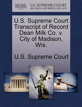 Paperback U.S. Supreme Court Transcript of Record Dean Milk Co. V. City of Madison, Wis. Book