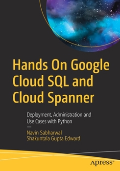 Paperback Hands on Google Cloud SQL and Cloud Spanner: Deployment, Administration and Use Cases with Python Book