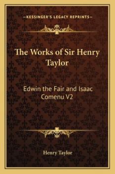 Paperback The Works of Sir Henry Taylor: Edwin the Fair and Isaac Comenu V2 Book