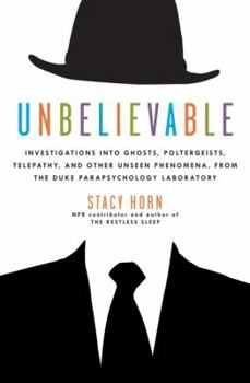 Hardcover Unbelievable: Investigations Into Ghosts, Poltergeists, Telepathy, and Other Unseen Phenomena, from the Duke Parapsychology Laborato Book