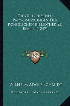 Die Griechischen Papyrusurkunden Der Koniglichen Bibliothek Zu Berlin (1842)