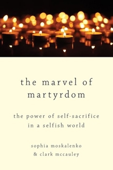 Hardcover The Marvel of Martyrdom: The Power of Self-Sacrifice in a Selfish World Book