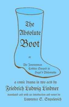 Paperback The Absolute Boot: or, The Journeyman Cobbler Steeped in Hegel's Philosophy Book