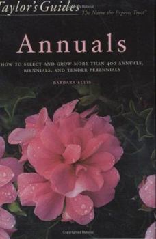 Hardcover Taylor's Guide to Annuals: How to Select and Grow More Than 400 Annuals, Biennials, and Tender Perennials- Flexible Binding Book