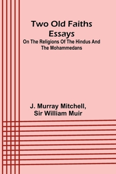 Two old faiths essays on the religions of the Hindus and the Mohammedans (French Edition)