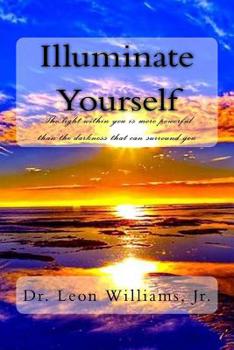 Paperback Illuminate Yourself: The Light Within You is More Powerful than the Darkness that can Surround You Book