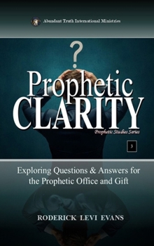 Prophetic Clarity: Exploring Questions & Answers for the Prophetic Office and Gift (Prophetic Studies)