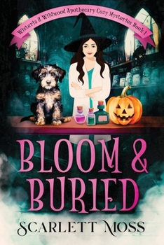 Bloom & Buried (Wisteria & Wildwood Apothecary Cozy Mysteries)