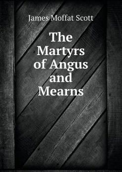 Paperback The Martyrs of Angus and Mearns Book