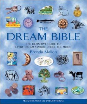 Paperback The Dream Bible: The Definitive Guide to Every Dream Symbol Under the Moon Book