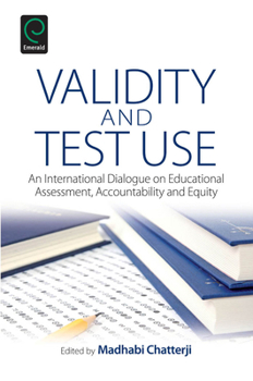 Hardcover Validity and Test Use: An International Dialogue on Educational Assessment, Accountability and Equity Book