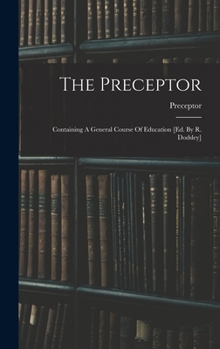 Hardcover The Preceptor: Containing A General Course Of Education [ed. By R. Dodsley] Book