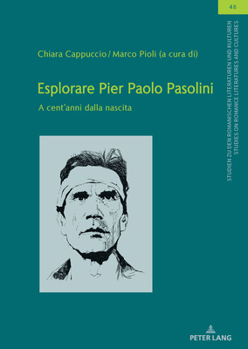 Esplorare Pier Paolo Pasolini: A cent'anni dalla nascita (Studien zu den Romanischen Literaturen und Kulturen/Studies on Romance Literatures and Cultures, 48) (Italian and Spanish Edition)