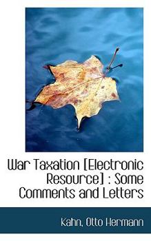 War Taxation [Electronic Resource]: Some Comments and Letters