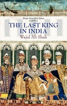 Hardcover Last King in India: Wajid Ali Shah Book