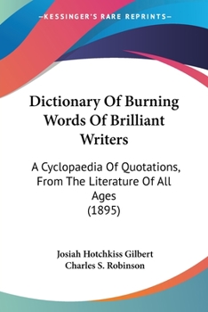 Paperback Dictionary Of Burning Words Of Brilliant Writers: A Cyclopaedia Of Quotations, From The Literature Of All Ages (1895) Book