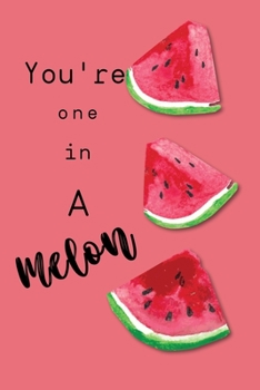 Watermelon notebook You're one in a melon: Cute watermelon design Notebook For Kids, girls and teen Perfect For Taking Notes, diary and creative writing