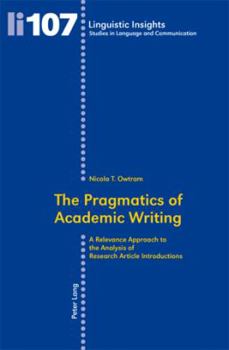 The Pragmatics of Academic Writing: A Relevance Approach to the Analysis of Research Article Introductions