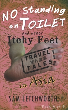 Paperback No Standing on Toilet and Other Itchy Feet Travel Tales: A Whimsical Walkabout in Asia Book