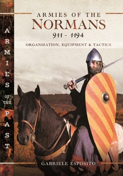 Hardcover Armies of the Normans 911-1194: Organization, Equipment and Tactics Book