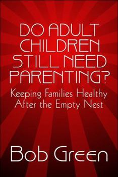 Paperback Do Adult Children Still Need Parenting?: Keeping Families Healthy After the Empty Nest Book