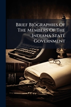 Paperback Brief Biographies Of The Members Of The Indiana State Government Book