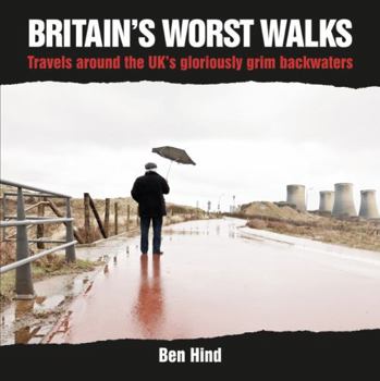 Hardcover Britain's Worst Walks: Travels Around the UK's Gloriously Grim Backwaters Book