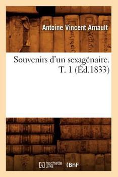 Paperback Souvenirs d'Un Sexagénaire. T. 1 (Éd.1833) [French] Book