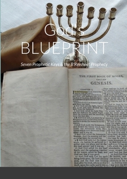 Paperback God's BLUEPRINT: Seven Prophetic Keys & the B'Reisheet Prophecy Book