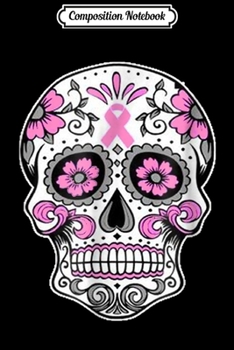 Composition Notebook: Halloween The Breast Cancer Awareness-Sugar Skull T  Journal/Notebook Blank Lined Ruled 6x9 100 Pages