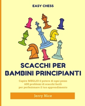 Paperback Scacchi per bambini principianti: Capire MEGLIO ogni pezzo, 600 problemi di scacchi facili [Italian] Book