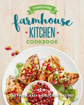 Hardcover Country Living Farmhouse Kitchen Cookbook: 100 Fresh, Easy & Delicious Recipes Book