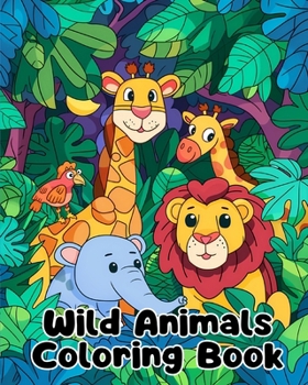 Wild Animals Coloring Book: Simple Wild Animals Coloring Pages For Kids Ages 1-3
