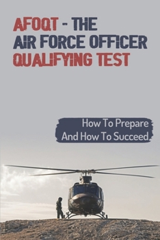Paperback AFOQT - The Air Force Officer Qualifying Test: How To Prepare And How To Succeed: The Air Force Officer Qualifying Test Book