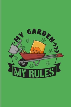 My Garden My Rules: Garden Planner And Log Book For Floriculture, Gardening & Landscaping Fans 6x9 pages