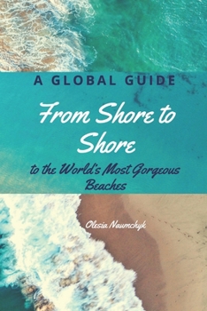 Paperback From Shore to Shore: A Global Guide to the World's Most Gorgeous Beaches Book