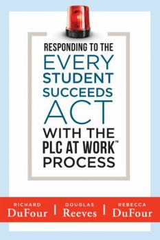 Paperback Responding to the Every Student Succeeds ACT with the Plc at Work (Tm) Process: (Integrating Essa and Professional Learning Communities) Book