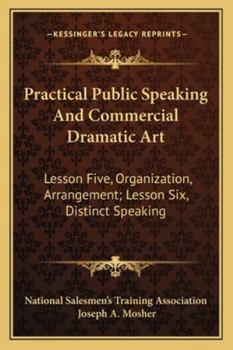 Practical Public Speaking and Commercial Dramatic Art: Lesson Five, Organization, Arrangement; Lesson Six, Distinct Speaking