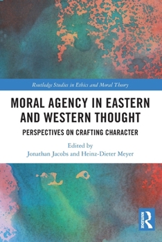 Paperback Moral Agency in Eastern and Western Thought: Perspectives on Crafting Character Book