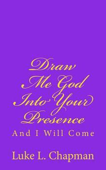 Paperback Draw Me God Into Your Presence And I Will Come Book