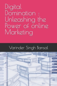 Digital Domination : Unleashing the Power of Online Marketing