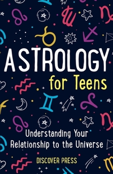 Paperback Astrology for Teens: Understanding Your Relationship to the Universe Book