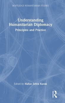 Hardcover Understanding Humanitarian Diplomacy: Principles and Practice Book
