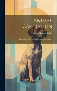 Hardcover Animal Castration: A Book for the use of Students and Practitioners Book