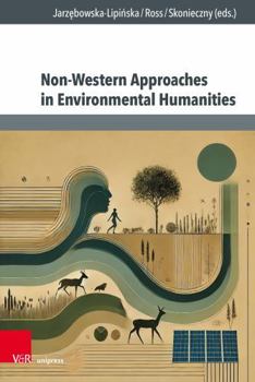 Non-western Approaches in Environmental Humanities (Culture - Environment - Society, 7) (German Edition)