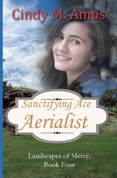 Sanctifying Ace Aerialist - Book #4 of the Landscapes of Mercy