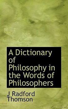Paperback A Dictionary of Philosophy in the Words of Philosophers Book