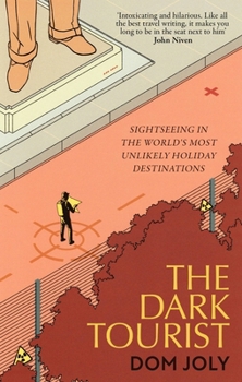 Paperback The Dark Tourist: Sightseeing in the World's Most Unlikely Holiday Destinations Book
